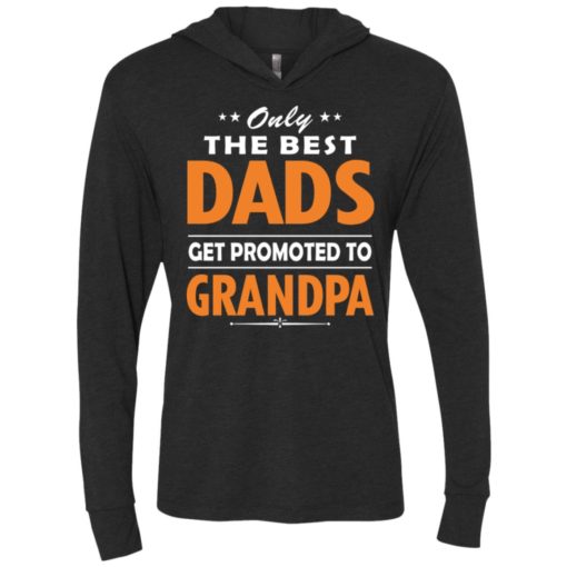 Only the best dad get promoted to grandpa unisex hoodie