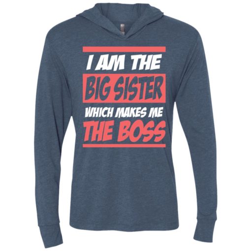 I am the big sister which makes me the boss unisex hoodie