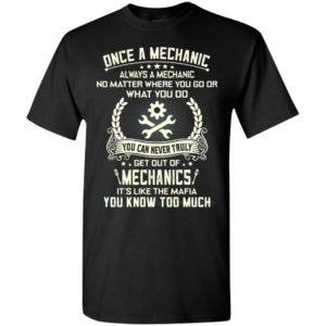 Once a mechanic always a mechanic no matter where you go and what you do t-shirt