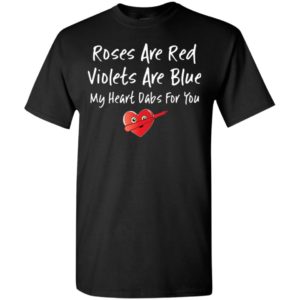 Roses are red violets are blue my heart dabs for you t-shirt