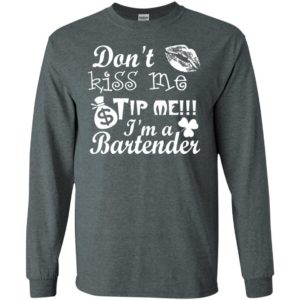 Don’t kiss me tip me im a bartender – st.patrick’s day shirt long sleeve
