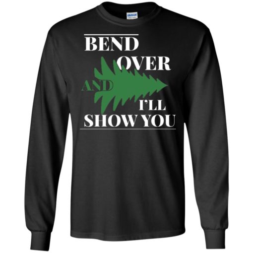 Bend over and i&#8217;ll show you &#8211; christmas tree long sleeve
