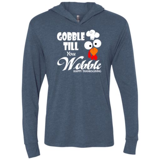 Gobble till you wobble – funny thanksgiving unisex hoodie