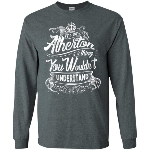 It’s an atherton thing you wouldn’t understand – custom and personalized name gifts long sleeve