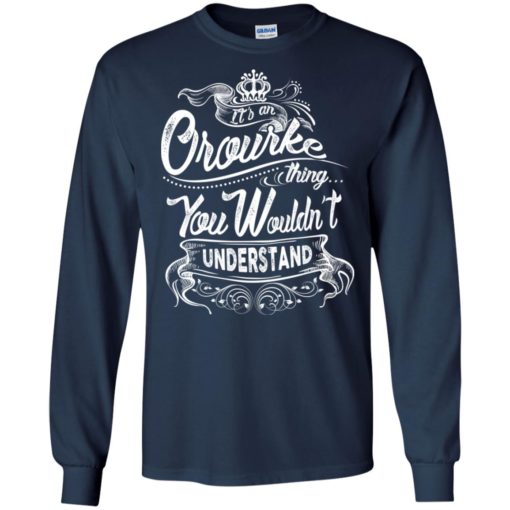 It’s an orourke thing you wouldn’t understand – custom and personalized name gifts long sleeve