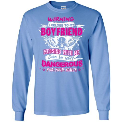Warning i belong to my boyfriend messing with me can be dangerous long sleeve