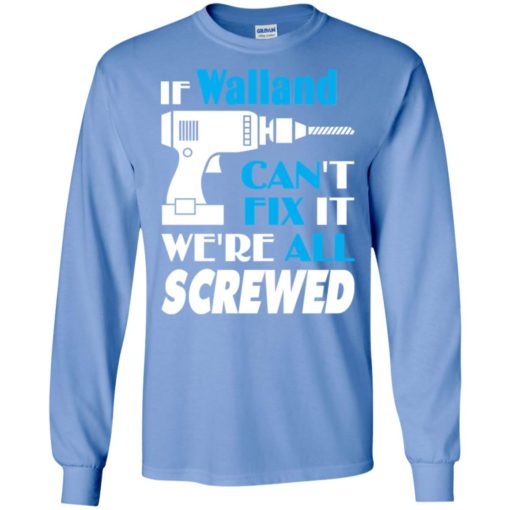 If walland can’t fix it we all screwed walland name gift ideas long sleeve