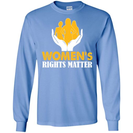 Women’s rights matter long sleeve
