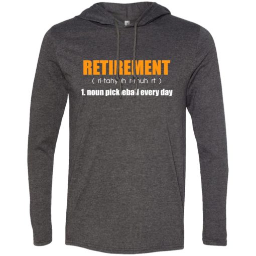 Retirement noun pickleball every day gift long sleeve hoodie