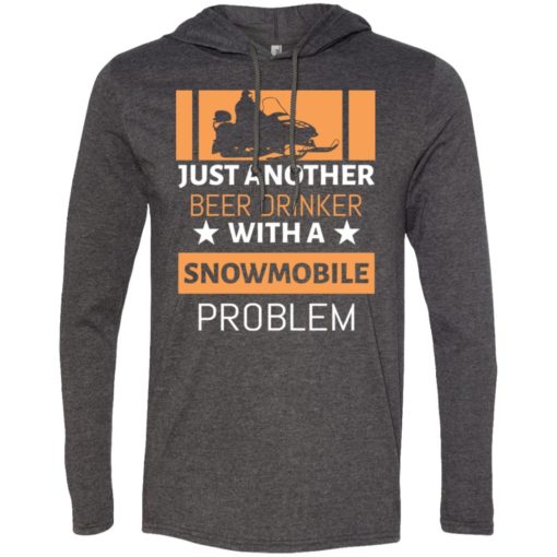 Just another beer drinker with snowmobile problem long sleeve hoodie