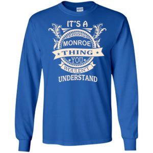 It’s monroe thing you wouldn’t understand personal custom name gift long sleeve
