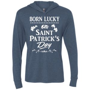 Born lucky on st patricks day shirt – patrick day birthday unisex hoodie