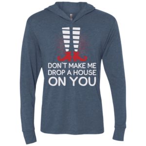 Don’t make me drop a house on you unisex hoodie
