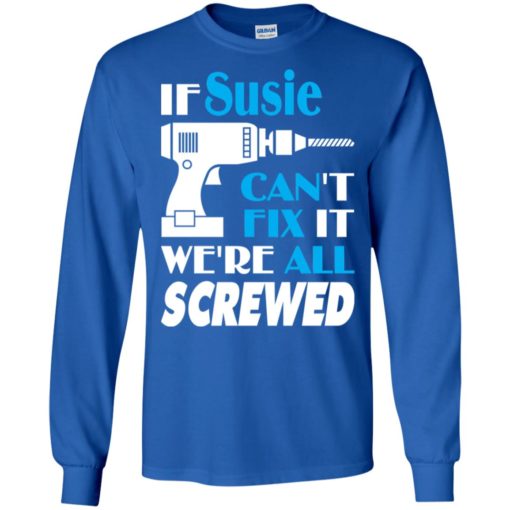 If susie can’t fix it we all screwed susie name gift ideas long sleeve