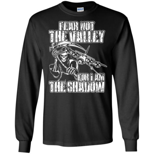 Fear not the valley for i am the shadow long sleeve