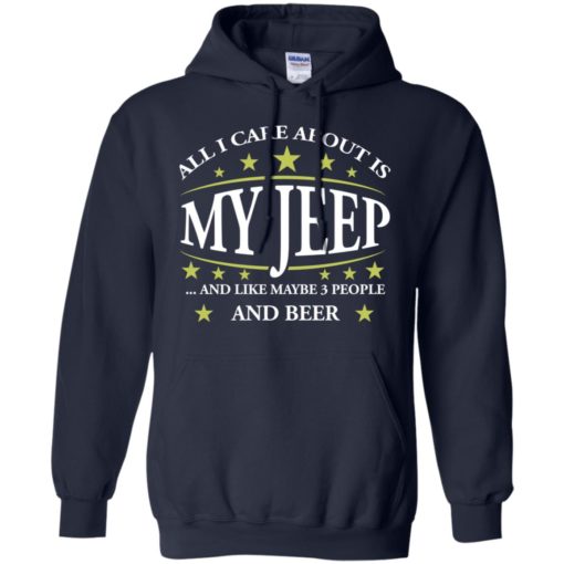 All i care about my jeep and maybe 3 people hoodie