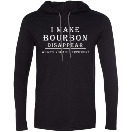 I make bourbon disappear whats your superpower long sleeve hoodie