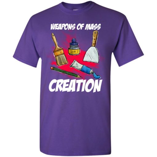 Painting artist gift weapons of mass creation t-shirt