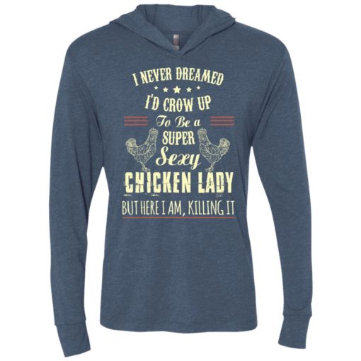 I never dreamed i grow up to be sexy chicken lady unisex hoodie