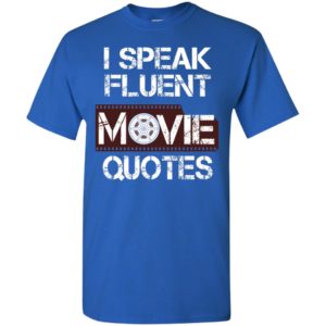 I speak fluent movie quotes cool distressed watch movies fans t-shirt