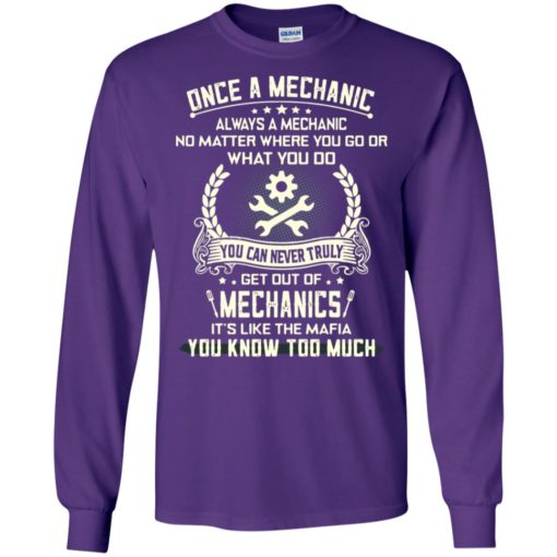 Once a mechanic always a mechanic no matter where you go and what you do long sleeve