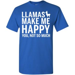 Llaama make me happy you not so much animals lover t-shirt