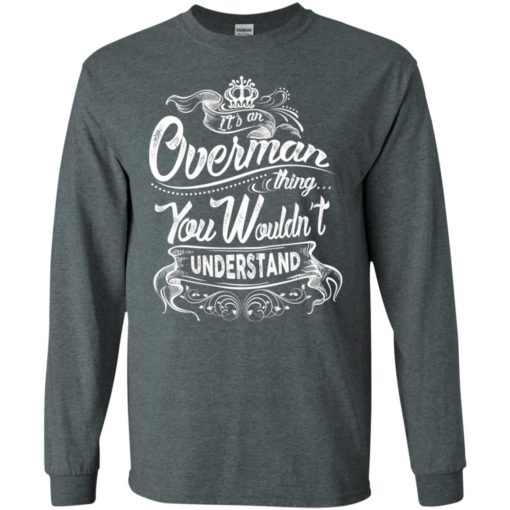 It’s an overman thing you wouldn’t understand – custom and personalized name gifts long sleeve