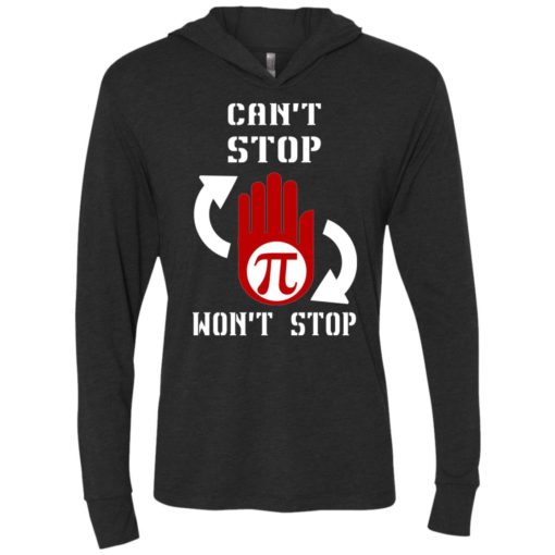 I can’t stop pi won’t stop – math teacher shirt unisex hoodie