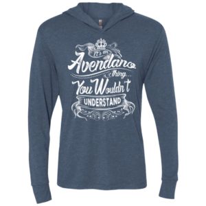 It’s an avendano thing you wouldn’t understand – custom and personalized name gifts unisex hoodie