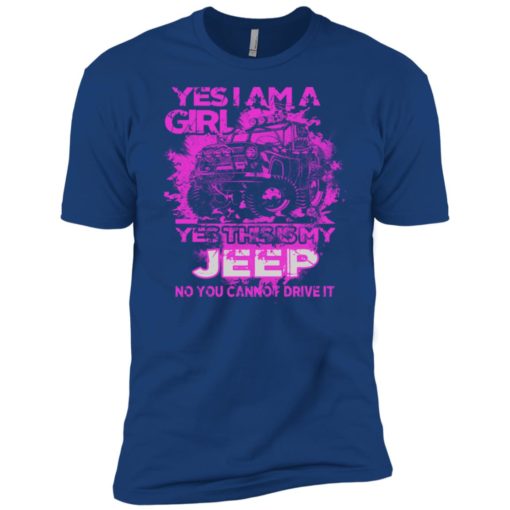 Yes i am a girl yes this is my jeep no you cann’t drive it premium t-shirt