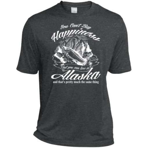You cant buy happiness but you can go to alaska sport tee