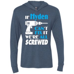 If hyden can’t fix it we all screwed hyden name gift ideas unisex hoodie