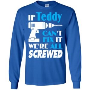 If teddy can’t fix it we all screwed teddy name gift ideas long sleeve