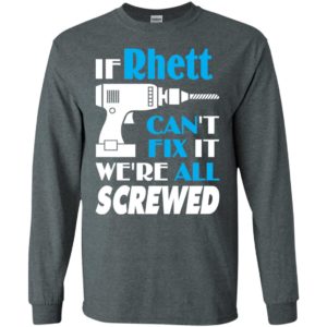If rhett can’t fix it we all screwed rhett name gift ideas long sleeve