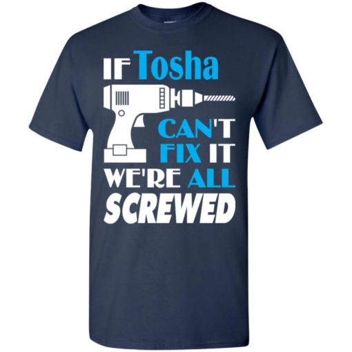 If tosha can’t fix it we all screwed tosha name gift ideas t-shirt