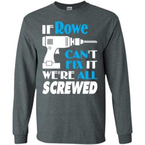 If rowe can’t fix it we all screwed rowe name gift ideas long sleeve