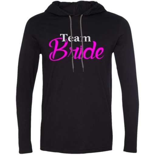 Gift for bachelorette party team bride long sleeve hoodie
