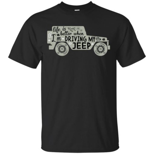 Life is better when i’m driving my jeep t-shirt