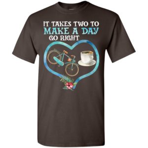 It takes two to make a day go right funny bicycle and coffee t-shirt