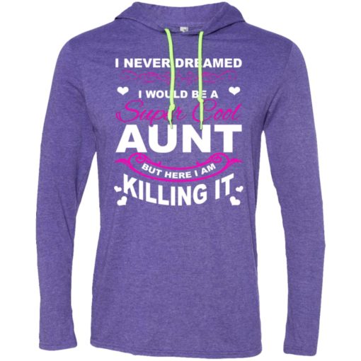 Never dreamed id be super cool aunt long sleeve hoodie