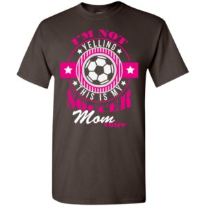 Im not yelling this is my soccer mom voice shirt proud soccer player mother t-shirt