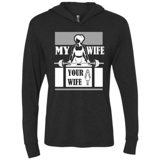Workout wife funny shirt my wife do gym and fitness your wife unisex hoodie