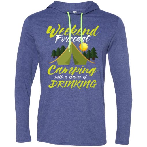 Weekend forecast camping with a chance of drinking long sleeve hoodie