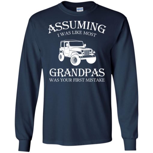 Jeep assuming i was like most grandpas was long sleeve