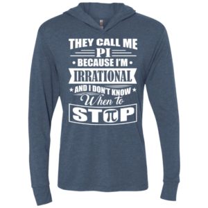 They call me pi because i’m irrational shirt unisex hoodie