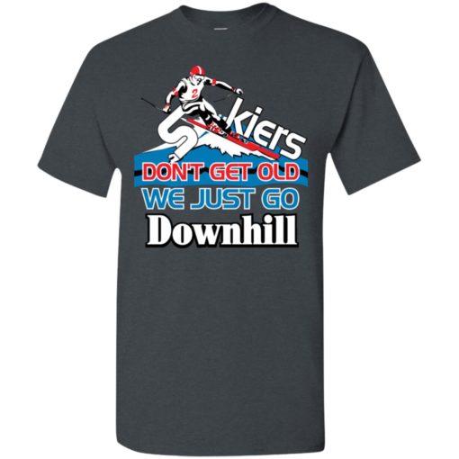 Skiers don’t get old we just go downhill t-shirt