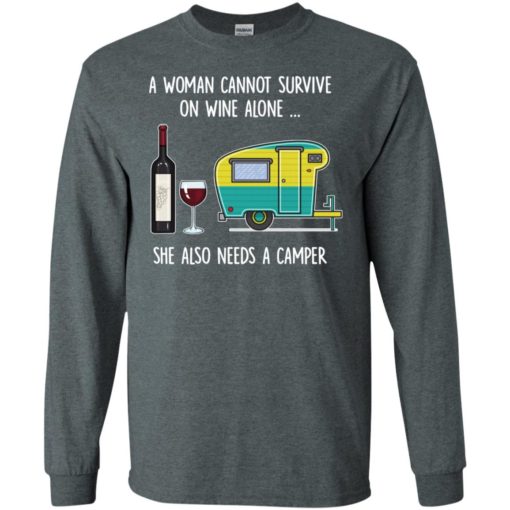 A woman cannot survive on wine alone she also needs a camper 2 long sleeve