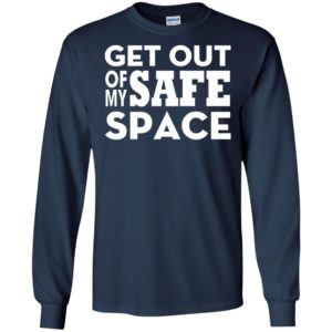 Get out of my safe space long sleeve