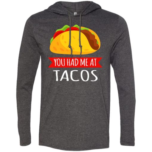 You had me at tacos food lover long sleeve hoodie