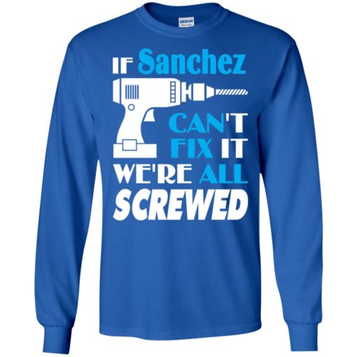 If sanchez can’t fix it we all screwed sanchez name gift ideas long sleeve